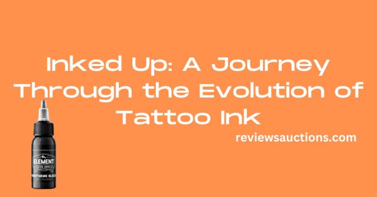 Inked Up A Journey Through the Evolution of Tattoo Ink